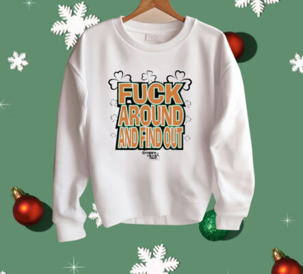 Fuck Around And Find Out Bitch It’s St.Patrick’s Day Shirt