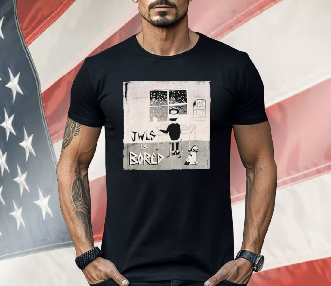 Good Times Ahead JWLS Is Bored Shirt Good Times Ahead JWLS Is Bored Shirt