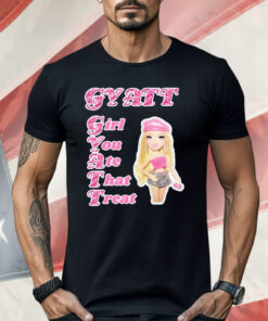 Gyatt Girl You Ate That Treat Shirt