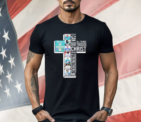  I Can Do Christ All Things Through Who Strengthens Shirt