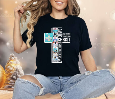  I Can Do Christ All Things Through Who Strengthens Shirt