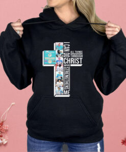 I Can Do Christ All Things Through Who Strengthens Shirt