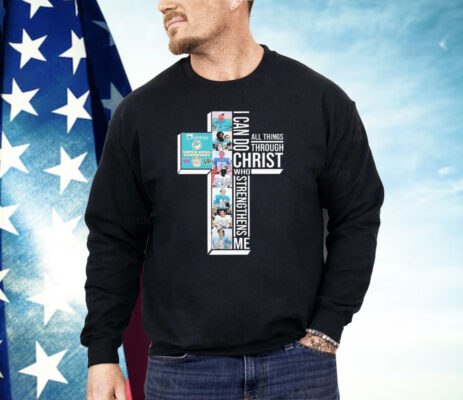  I Can Do Christ All Things Through Who Strengthens Shirt