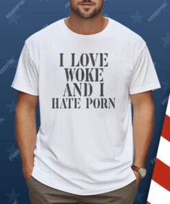 I Love Wore And I Hate Porn Shirt