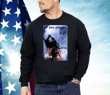 If You Wanna Piss Lightning You Gotta Fuck The Storm Shirt