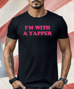 I’m With A Yapper Shirt