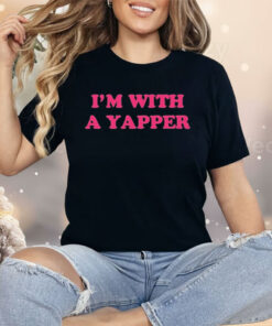 I’m With A Yapper Shirt