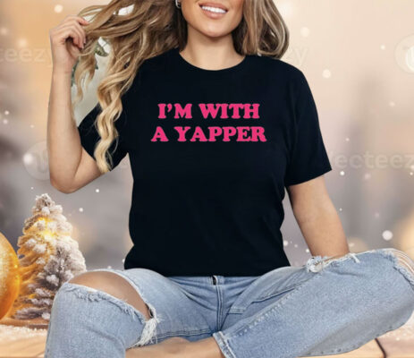 I’m With A Yapper Shirt