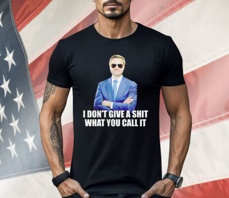 JD Vance I Don’t Give A Shit What You Call It Shirt