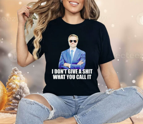 JD Vance I Don’t Give A Shit What You Call It Shirt