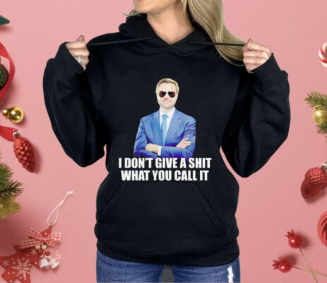 JD Vance I Don’t Give A Shit What You Call It Shirt
