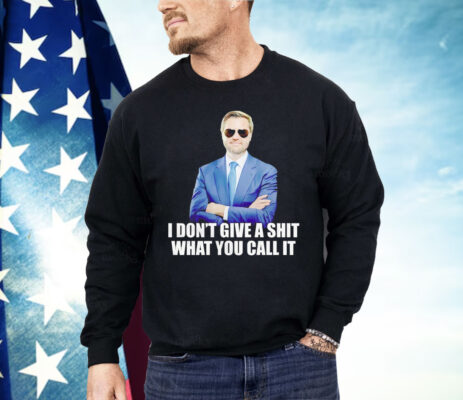 JD Vance I Don’t Give A Shit What You Call It Shirt