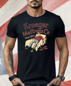Krueger Mattress Co Since 1984 For A Killer Night’s Sleep Shirt