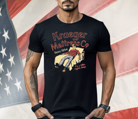 Krueger Mattress Co Since 1984 For A Killer Night’s Sleep Shirt