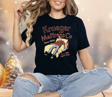 Krueger Mattress Co Since 1984 For A Killer Night’s Sleep Shirt