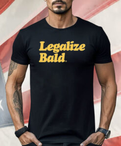 Legalize Bald Shirt