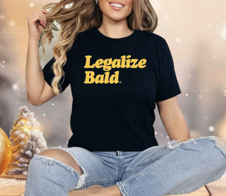 Legalize Bald Shirt