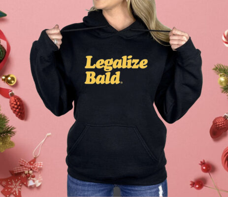Legalize Bald Shirt