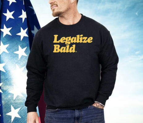 Legalize Bald Shirt
