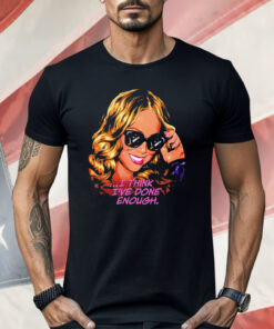 Mariah Carey I Think I’ve Done Enough Shirt