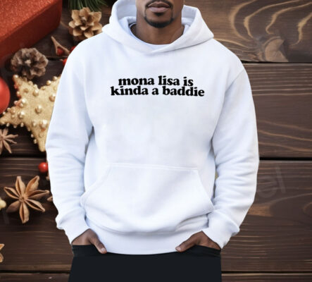 Mona Lisa Is Kinda A Baddie Shirt