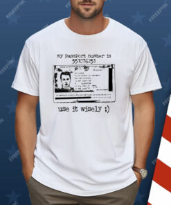 My Passport Number Is 551076251 Use It Wisely Shirt