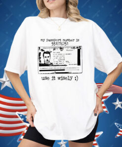 My Passport Number Is 551076251 Use It Wisely Shirt