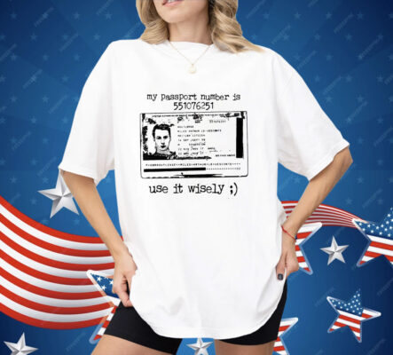 My Passport Number Is 551076251 Use It Wisely Shirt