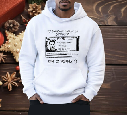 My Passport Number Is 551076251 Use It Wisely Shirt