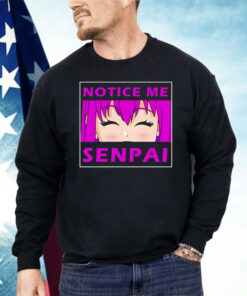 Notice Me Senpai Anime Shirt