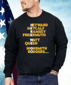 Pittsburgh Steelers Heyward Metcalf Ramsey Freiermuth Watt Queen Highsmith Rodgers Here We Go Shirt