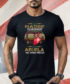 Ser Madre Es Un Honor Ser Abuela No Tiene Precio Shirt