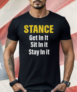 Stance Get In It Sit In It Stay In It Shirt