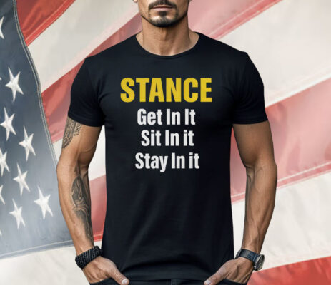 Stance Get In It Sit In It Stay In It Shirt