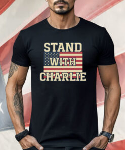 Stand With Charlie Kirk Shirt