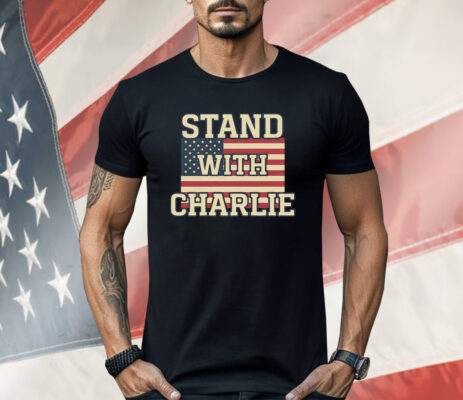 Stand With Charlie Kirk Shirt