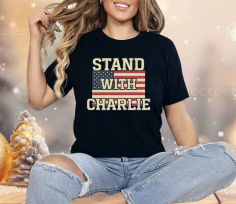 Stand With Charlie Kirk Shirt