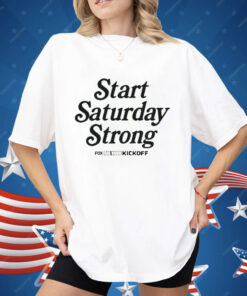 Start Saturday Strong Big Noon Kickoff Shirt