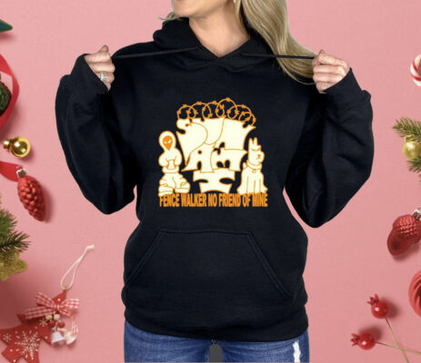 Sunami Fence Fence Walker No Friend Of Mine Shirt