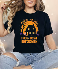 Support Your Local Trick Or Treat Enforcement Halloween Shirt