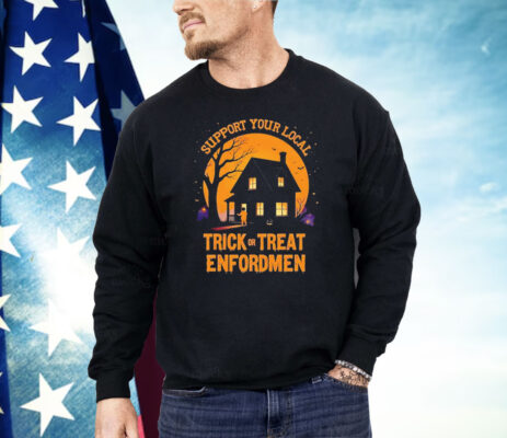 Support Your Local Trick Or Treat Enforcement Halloween Shirt