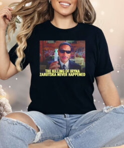 The Killing Of Iryna Zarutska Never Happened Shirt