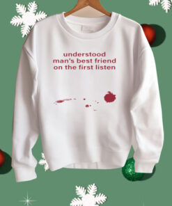 Understood Man's Best Friend On The Frist Listen Shirt