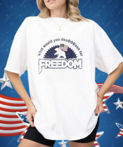 What Would You Do Freedom Bear Shirt