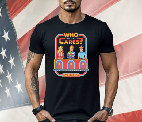 Who Cares The Fuck Cares Game Show Shirt