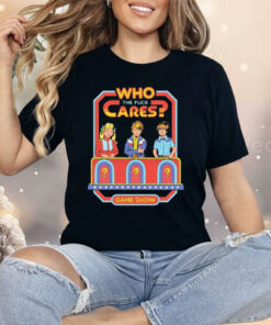 Who Cares The Fuck Cares Game Show Shirt