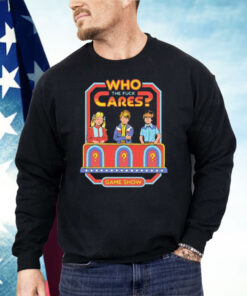 Who Cares The Fuck Cares Game Show Shirt