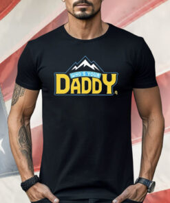 Who’s Your Daddy Mountain Shirt