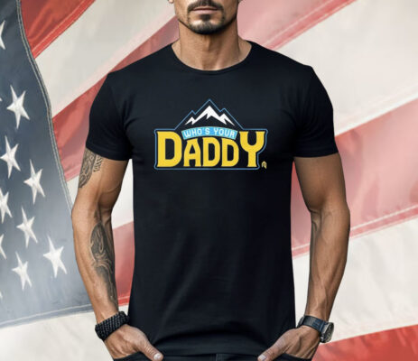 Who’s Your Daddy Mountain Shirt