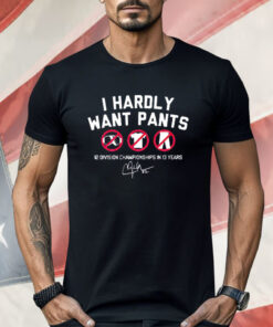 Kike Hernandez Wearing I Hardly Want Pants Shirt